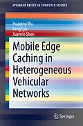 E-Book (pdf) Mobile Edge Caching in Heterogeneous Vehicular Networks von Huaqing Wu, Feng Lyu, Xuemin Shen