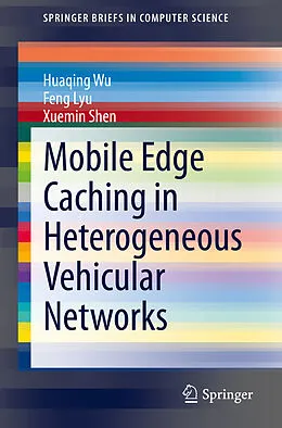 E-Book (pdf) Mobile Edge Caching in Heterogeneous Vehicular Networks von Huaqing Wu, Feng Lyu, Xuemin Shen