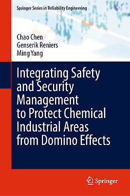 Livre Relié Integrating Safety and Security Management to Protect Chemical Industrial Areas from Domino Effects de Chao Chen, Ming Yang, Genserik Reniers