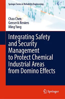 E-Book (pdf) Integrating Safety and Security Management to Protect Chemical Industrial Areas from Domino Effects von Chao Chen, Genserik Reniers, Ming Yang