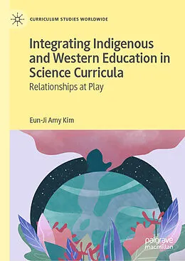 E-Book (pdf) Integrating Indigenous and Western Education in Science Curricula von Eun-Ji Amy Kim