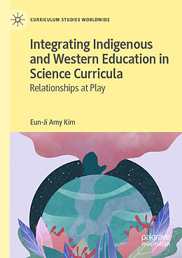Couverture cartonnée Integrating Indigenous and Western Education in Science Curricula de Eun-Ji Amy Kim