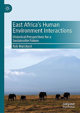 Livre Relié East Africa s Human Environment Interactions de Rob Marchant