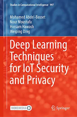 Fester Einband Deep Learning Techniques for IoT Security and Privacy von Mohamed Abdel-Basset, Weiping Ding, Hossam Hawash