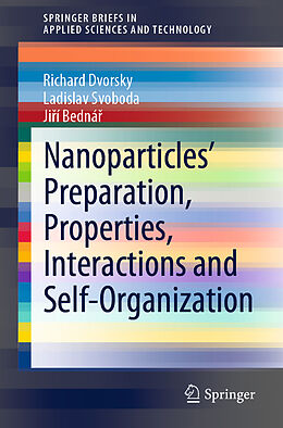 E-Book (pdf) Nanoparticles' Preparation, Properties, Interactions and Self-Organization von Richard Dvorsky, Ladislav Svoboda, Jirí Bednár