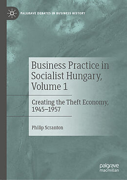 Livre Relié Business Practice in Socialist Hungary, Volume 1 de Philip Scranton