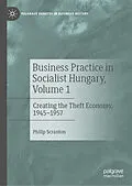 E-Book (pdf) Business Practice in Socialist Hungary, Volume 1 von Philip Scranton