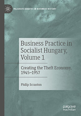 Couverture cartonnée Business Practice in Socialist Hungary, Volume 1 de Philip Scranton