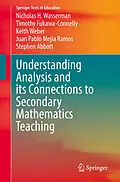 E-Book (pdf) Understanding Analysis and its Connections to Secondary Mathematics Teaching von Nicholas H. Wasserman, Timothy Fukawa-Connelly, Keith Weber