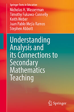 E-Book (pdf) Understanding Analysis and its Connections to Secondary Mathematics Teaching von Nicholas H. Wasserman, Timothy Fukawa-Connelly, Keith Weber