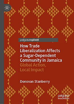 Fester Einband How Trade Liberalization Affects a Sugar Dependent Community in Jamaica von Donovan Stanberry