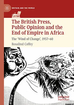 E-Book (pdf) The British Press, Public Opinion and the End of Empire in Africa von Rosalind Coffey