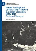 E-Book (pdf) Human Porterage and Colonial State Formation in German East Africa, 1880s-1914 von Andreas Greiner