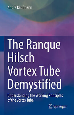 Livre Relié The Ranque Hilsch Vortex Tube Demystified de André Kaufmann