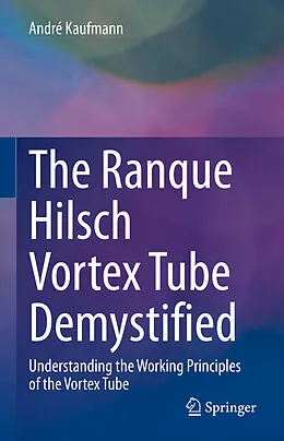 E-Book (pdf) The Ranque Hilsch Vortex Tube Demystified von André Kaufmann
