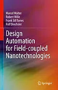 E-Book (pdf) Design Automation for Field-coupled Nanotechnologies von Marcel Walter, Robert Wille, Frank Sill Torres