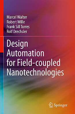 Couverture cartonnée Design Automation for Field-coupled Nanotechnologies de Marcel Walter, Rolf Drechsler, Frank Sill Torres