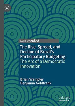 E-Book (pdf) The Rise, Spread, and Decline of Brazil's Participatory Budgeting von Brian Wampler, Benjamin Goldfrank