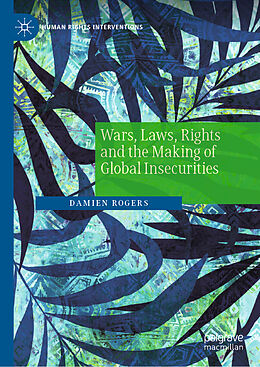 Livre Relié Wars, Laws, Rights and the Making of Global Insecurities de Damien Rogers