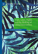 eBook (pdf) Wars, Laws, Rights and the Making of Global Insecurities de Damien Rogers