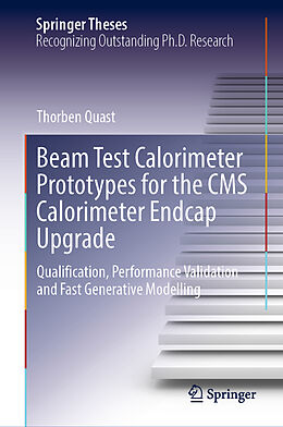 Livre Relié Beam Test Calorimeter Prototypes for the CMS Calorimeter Endcap Upgrade de Thorben Quast
