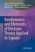 E-Book (pdf) Randomness and Elements of Decision Theory Applied to Signals von Monica Borda, Romulus Terebes, Raul Malutan