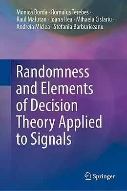 E-Book (pdf) Randomness and Elements of Decision Theory Applied to Signals von Monica Borda, Romulus Terebes, Raul Malutan