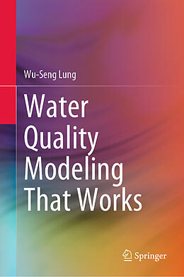 Livre Relié Water Quality Modeling That Works de Wu-Seng Lung