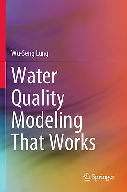 Couverture cartonnée Water Quality Modeling That Works de Wu-Seng Lung