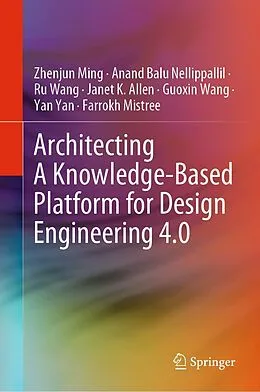 E-Book (pdf) Architecting A Knowledge-Based Platform for Design Engineering 4.0 von Zhenjun Ming, Anand Balu Nellippallil, Ru Wang