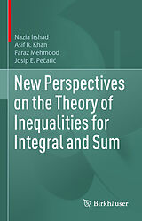 E-Book (pdf) New Perspectives on the Theory of Inequalities for Integral and Sum von Nazia Irshad, Asif R. Khan, Faraz Mehmood