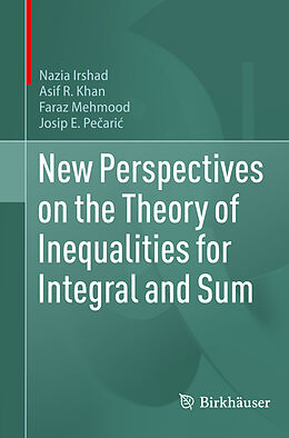 Kartonierter Einband New Perspectives on the Theory of Inequalities for Integral and Sum von Nazia Irshad, Josip Pe ari , Faraz Mehmood