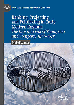 Livre Relié Banking, Projecting and Politicking in Early Modern England de Mabel Winter