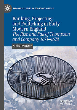 Couverture cartonnée Banking, Projecting and Politicking in Early Modern England de Mabel Winter