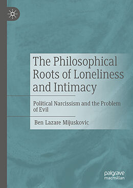 Livre Relié The Philosophical Roots of Loneliness and Intimacy de Ben Lazare Mijuskovic