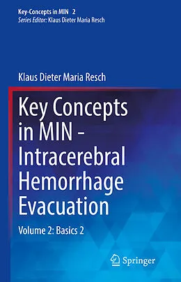 E-Book (pdf) Key Concepts in MIN - Intracerebral Hemorrhage Evacuation von Klaus Dieter Maria Resch
