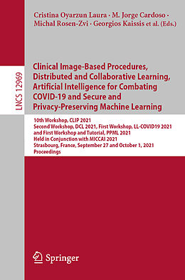 Kartonierter Einband Clinical Image-Based Procedures, Distributed and Collaborative Learning, Artificial Intelligence for Combating COVID-19 and Secure and Privacy-Preserving Machine Learning von 