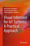 E-Book (pdf) Visual Inference for IoT Systems: A Practical Approach von Delia Velasco-Montero, Jorge Fernández-Berni, Angel Rodríguez-Vázquez