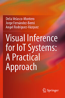 Couverture cartonnée Visual Inference for IoT Systems: A Practical Approach de Delia Velasco-Montero, Angel Rodríguez-Vázquez, Jorge Fernández-Berni