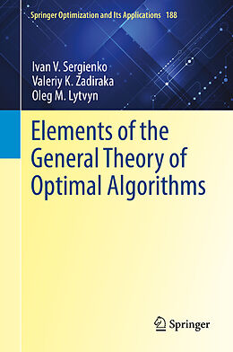 Livre Relié Elements of the General Theory of Optimal Algorithms de Ivan V. Sergienko, Oleg M. Lytvyn, Valeriy K. Zadiraka