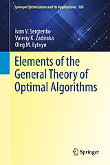 E-Book (pdf) Elements of the General Theory of Optimal Algorithms von Ivan V. Sergienko, Valeriy K. Zadiraka, Oleg M. Lytvyn