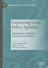 E-Book (pdf) Explaining Local Policy Agendas von Peter B. Mortensen, Matt W. Loftis, Henrik B. Seeberg