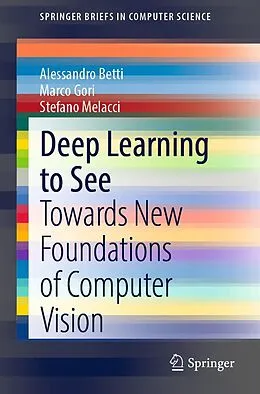 E-Book (pdf) Deep Learning to See von Alessandro Betti, Marco Gori, Stefano Melacci