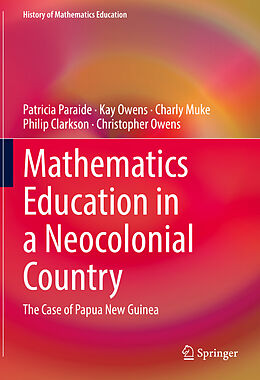 Livre Relié Mathematics Education in a Neocolonial Country: The Case of Papua New Guinea de Patricia Paraide, Kay Owens, Christopher Owens