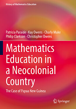 Couverture cartonnée Mathematics Education in a Neocolonial Country: The Case of Papua New Guinea de Patricia Paraide, Kay Owens, Christopher Owens