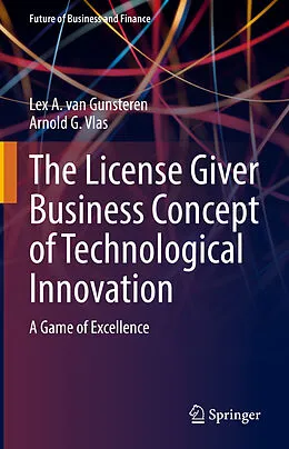 E-Book (pdf) The License Giver Business Concept of Technological Innovation von Lex A. van Gunsteren, Arnold G. Vlas