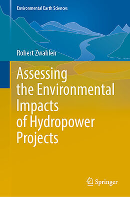Fester Einband Assessing the Environmental Impacts of Hydropower Projects von Robert Zwahlen