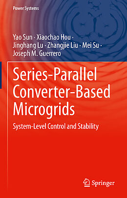 Livre Relié Series-Parallel Converter-Based Microgrids de Yao Sun, Xiaochao Hou, Joseph M. Guerrero