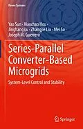 E-Book (pdf) Series-Parallel Converter-Based Microgrids von Yao Sun, Xiaochao Hou, Jinghang Lu