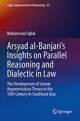 Couverture cartonnée Arsyad al-Banjari s Insights on Parallel Reasoning and Dialectic in Law de Muhammad Iqbal